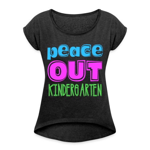Kreative In Kinder Peace Out - Women's Roll Cuff T-Shirt