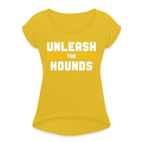 Unleash The Hounds - Women's Roll Cuff T-Shirt