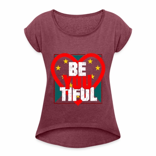 Beautiful BeYouTiful Heart Self Love Gift Ideas - Women's Roll Cuff T-Shirt