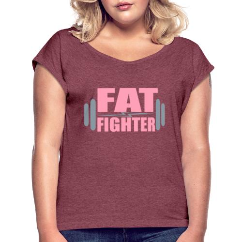 Fat Fighter - Women's Roll Cuff T-Shirt