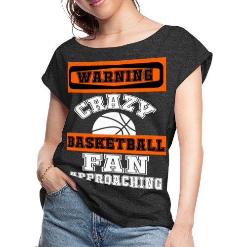 Warning Crazy Basketball Fan Approaching Sports - Women's Roll Cuff T-Shirt