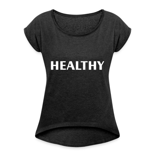 Healthy - Women's Roll Cuff T-Shirt