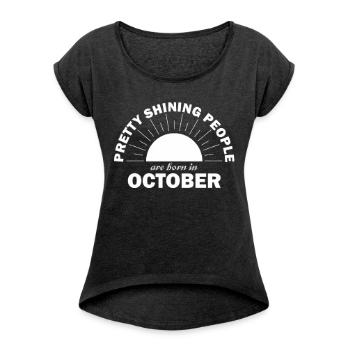 Pretty Shining People Are Born In October - Women's Roll Cuff T-Shirt