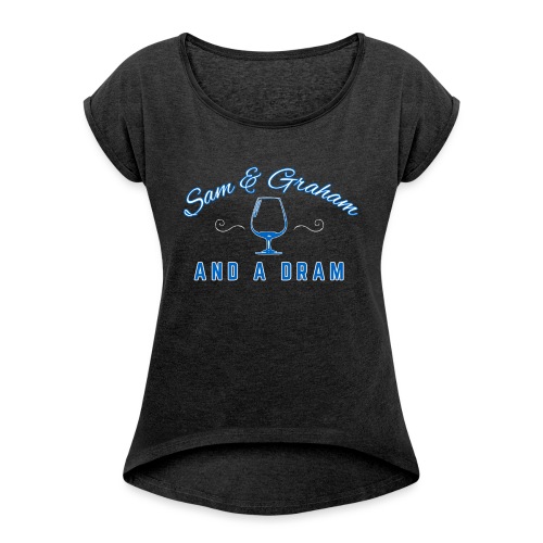 Sam Graham And A Dram - Women's Roll Cuff T-Shirt