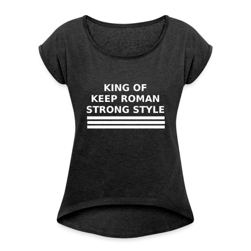 King of Keep Roman Strong - Women's Roll Cuff T-Shirt
