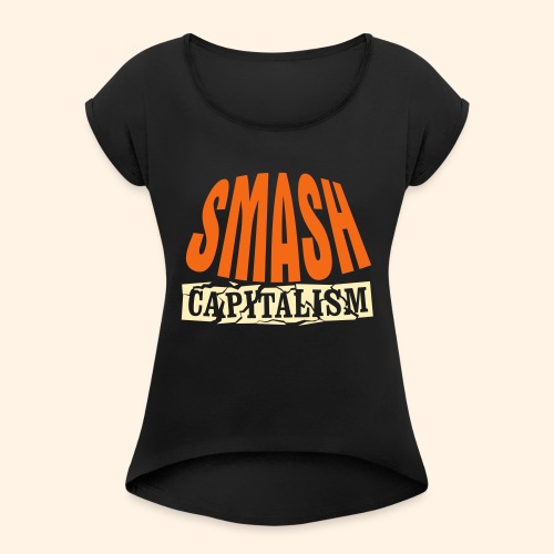Smash Capitalism - Women's Roll Cuff T-Shirt