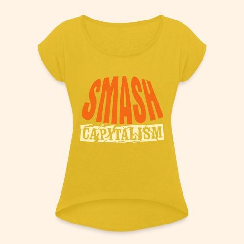 Smash Capitalism - Women's Roll Cuff T-Shirt