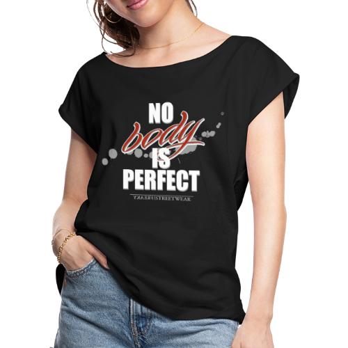 No body is perfect - Women's Roll Cuff T-Shirt