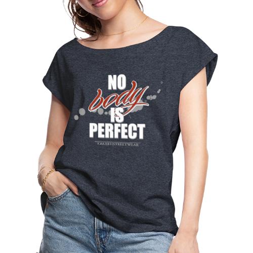 No body is perfect - Women's Roll Cuff T-Shirt