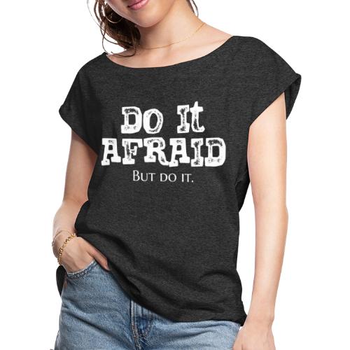 Do It Afraid (White) - Women's Roll Cuff T-Shirt
