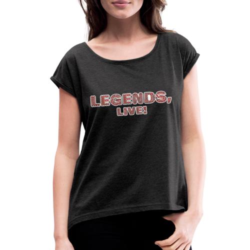 Legends, Live! - Women's Roll Cuff T-Shirt