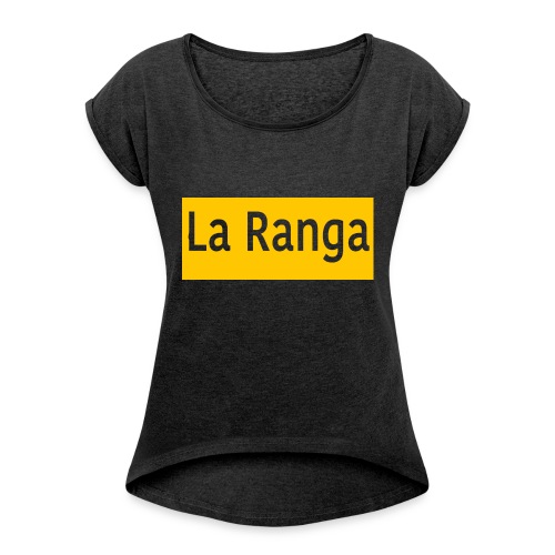 La Ranga gbar - Women's Roll Cuff T-Shirt