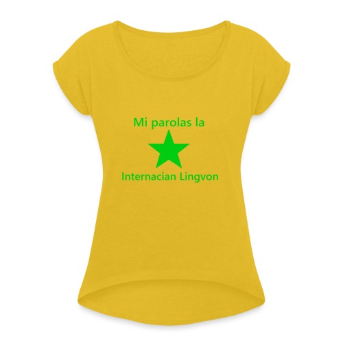 I speak the international language - Women's Roll Cuff T-Shirt