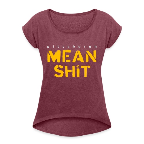 Mean Shit - Women's Roll Cuff T-Shirt