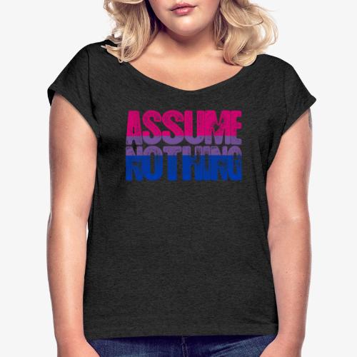 Bisexual Pride Assume Nothing - Women's Roll Cuff T-Shirt