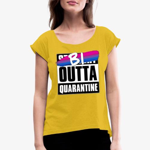 Bi Outta Quarantine - Bisexual Pride - Women's Roll Cuff T-Shirt