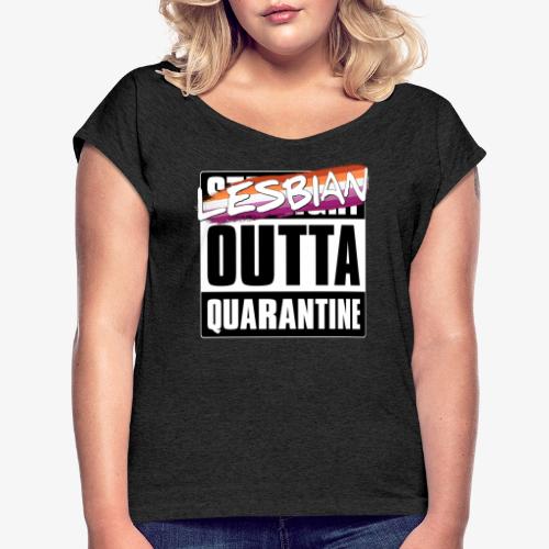 Lesbian Outta Quarantine - Lesbian Pride - Women's Roll Cuff T-Shirt