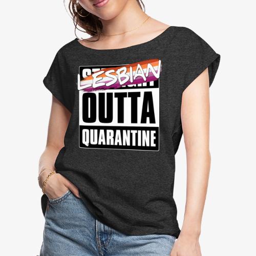 Lesbian Outta Quarantine - Lesbian Pride - Women's Roll Cuff T-Shirt