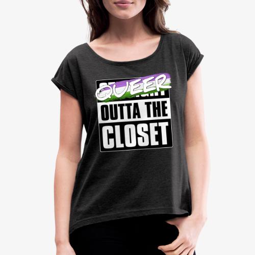 Queer Outta the Closet - Genderqueer Pride - Women's Roll Cuff T-Shirt