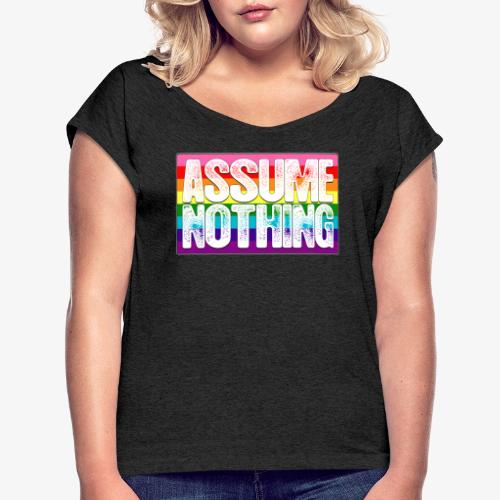 Assume Nothing Gilbert Baker Original LGBTQ Gay - Women's Roll Cuff T-Shirt