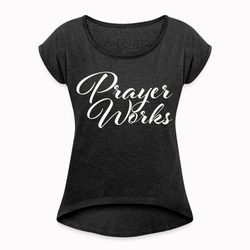 Prayer Works - Women's Roll Cuff T-Shirt