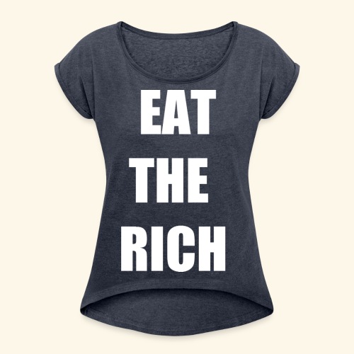 eat the rich wht - Women's Roll Cuff T-Shirt