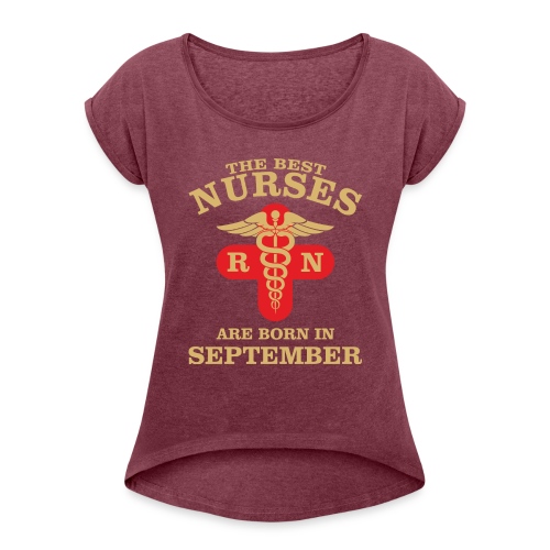 The Best Nurses are born in September - Women's Roll Cuff T-Shirt