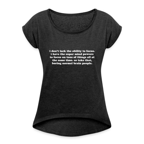 ADHD super mind powers quote. Funny ADD humor - Women's Roll Cuff T-Shirt