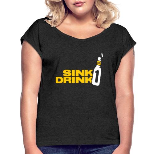 Sink 1 Drink 1 - Women's Roll Cuff T-Shirt