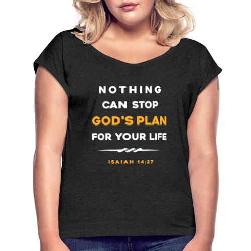 Nothing can stop God's plan for your life - Women's Roll Cuff T-Shirt