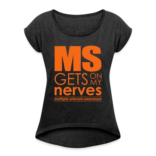 MS Gets on My Nerves - Women's Roll Cuff T-Shirt