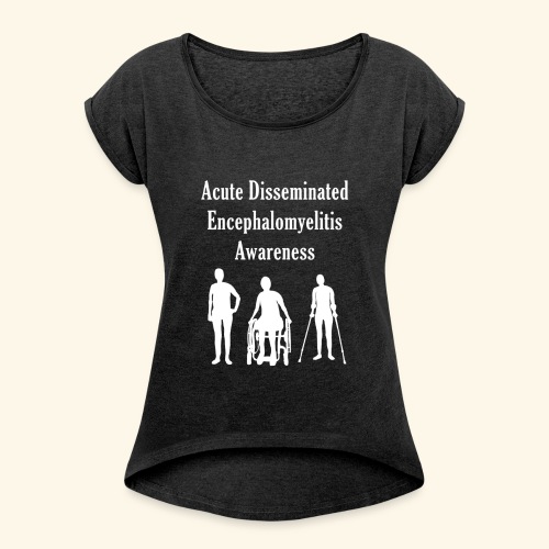 Acute Disseminated Encephalomyelitis Awareness - Women's Roll Cuff T-Shirt