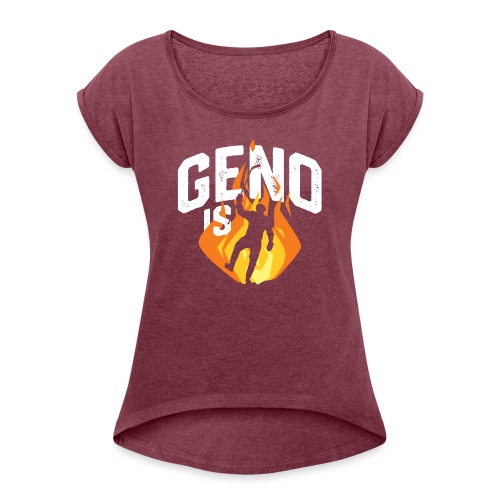 Geno is Fire - Women's Roll Cuff T-Shirt
