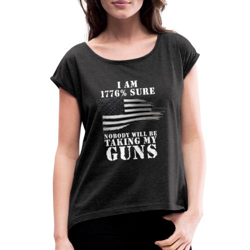 1776 GUNS NOT TAKING MY GUNS - Women's Roll Cuff T-Shirt