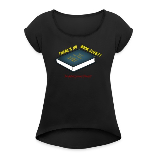 There's No Book Club?! - Women's Roll Cuff T-Shirt