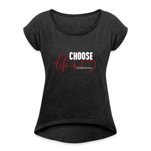 Choose Life - Dark - Women's Roll Cuff T-Shirt