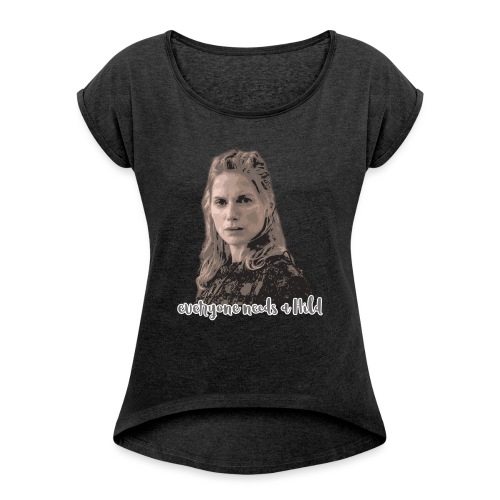 everyone needs a Hild - Women's Roll Cuff T-Shirt