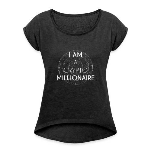 I AM A CRYPTO MILLIONAIRE white edition - Women's Roll Cuff T-Shirt