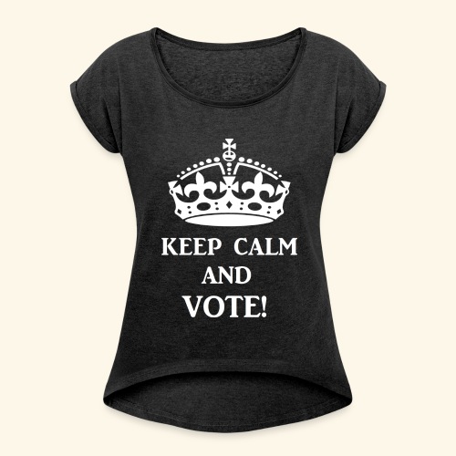 keep calm vote wht - Women's Roll Cuff T-Shirt