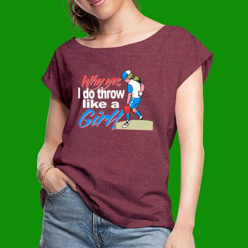 Softball Throw Like a Girl - Women's Roll Cuff T-Shirt