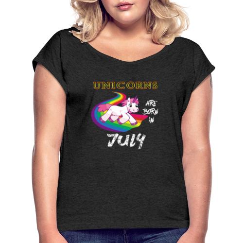Unicorn Are Born In July - Women's Roll Cuff T-Shirt