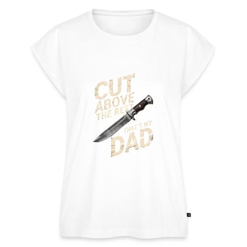 Cut Above the Rest. That s My Dad - Women's Premium Roll Up Sleeve T-Shirt