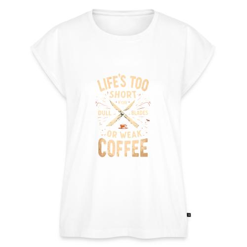 Life's Too short for Dull Blades or Weak Coffee - Women's Premium Roll Up Sleeve T-Shirt