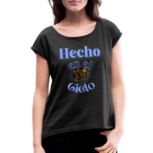 Hecho en el Cielo. - Women's Roll Cuff T-Shirt