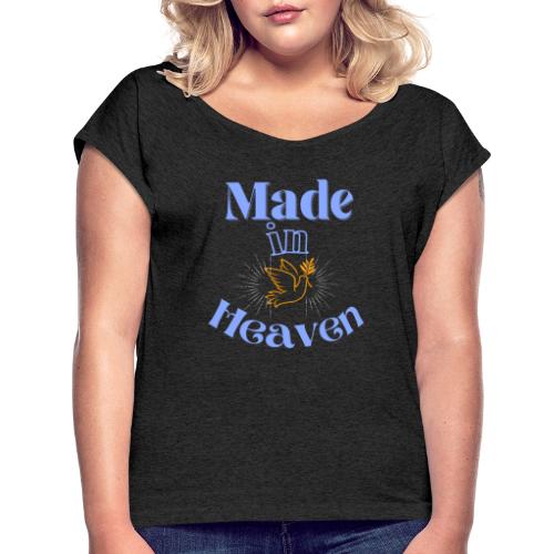 Made in Heaven - Women's Roll Cuff T-Shirt