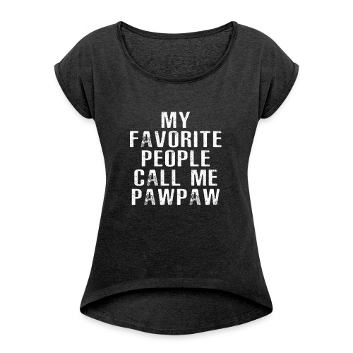 My Favorite People Called me PawPaw - Women's Roll Cuff T-Shirt