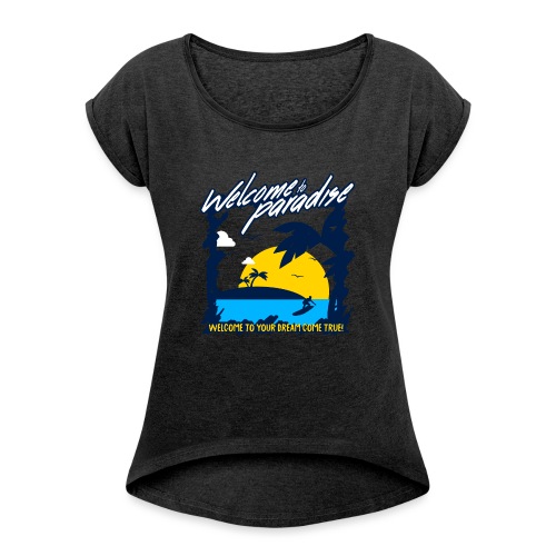 Welcome to Paradise - Women's Roll Cuff T-Shirt