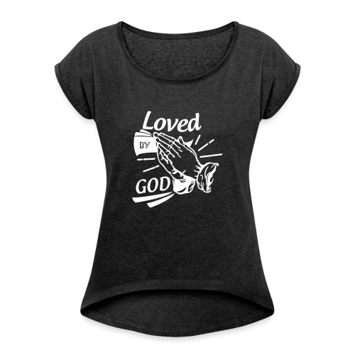 Loved By God - Alt. Design (White Letters) - Women's Roll Cuff T-Shirt