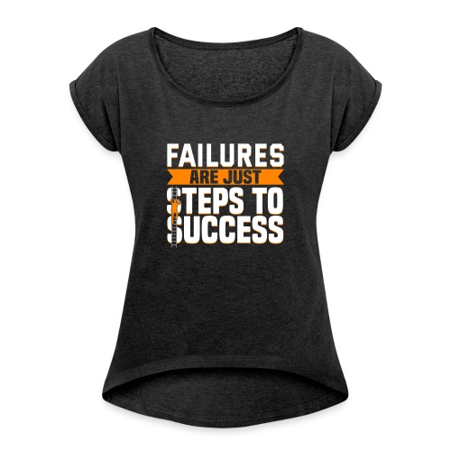 Failures Are Steps To Success - Women's Roll Cuff T-Shirt