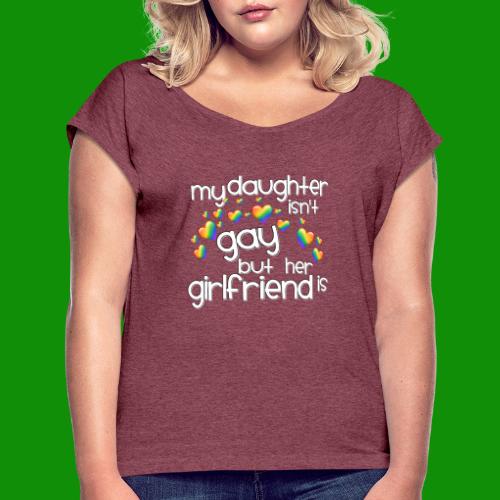 Daughters Girlfriend - Women's Roll Cuff T-Shirt